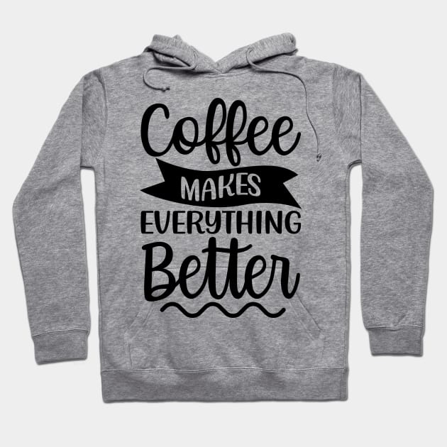 Coffee Makes Everything Better. Coffee Lover. Hoodie by That Cheeky Tee